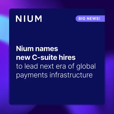 Nium Names New C-Suite Hires to Lead Next Era of Global Payments Infrastructure article image