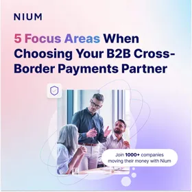 5 Focus Areas When Choosing Your B2B Cross-Border Payments Partner 