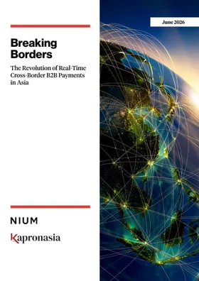 Breaking Borders: The Revolution of Real-Time Cross-Border B2B Payments in Asia In Partnership with Kapronasia