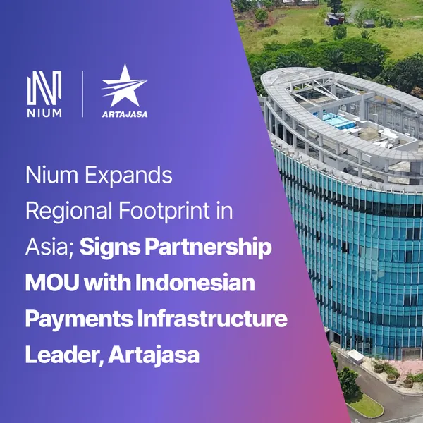 Nium Expands Regional Footprint in Asia; Signs Partnership MOU with Indonesian Payments Infrastructure Leader, Artajasa article image