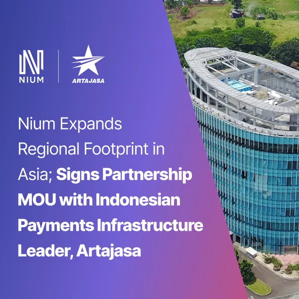 Nium Expands Regional Footprint in Asia; Signs Partnership MOU with Indonesian Payments Infrastructure Leader, Artajasa