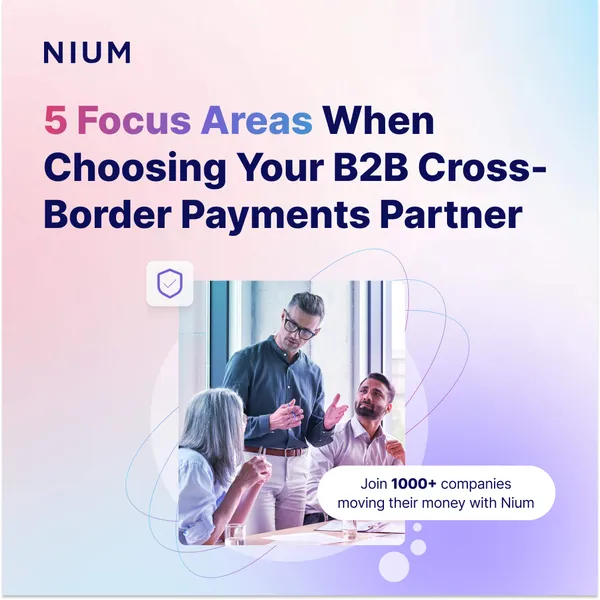 5 Focus Areas When Choosing Your B2B Cross-Border Payments Partner