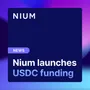 Nium launches USDC funding, letting businesses put stablecoin balances to work and free up trapped liquidity 